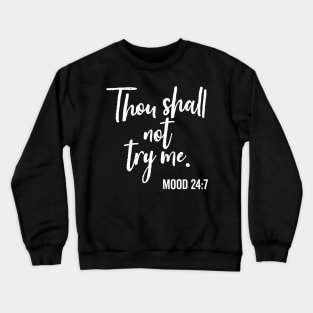 Thou Shall Not Try Me Mood 24:7 Brush Crewneck Sweatshirt